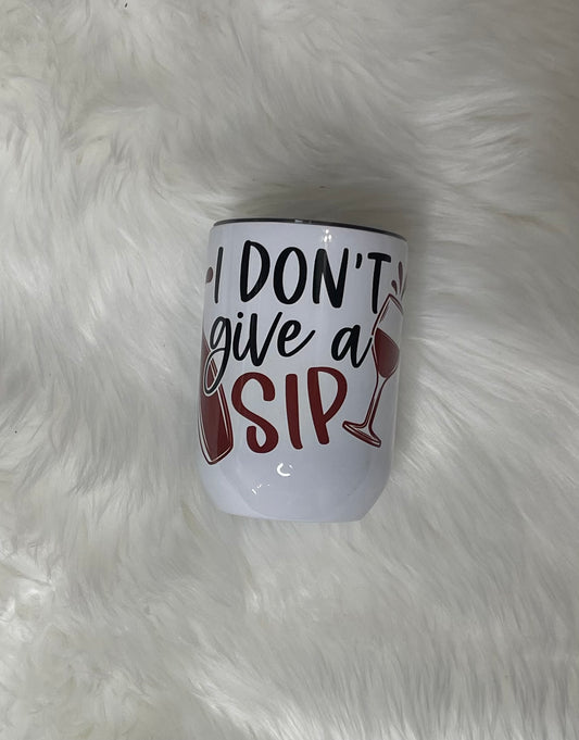 I don’t give a sip. Wine tumbler